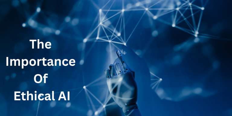 The Importance Of Ethical AI To Make Sure AI Does The Right Thing